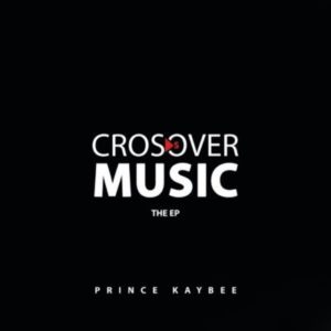 Prince-Kaybee-Crossover-Music EP Prince Kaybee Crossover Music EP