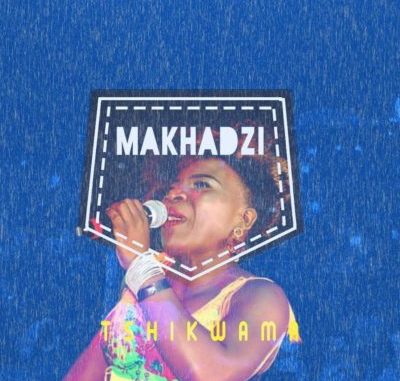 Makhadzi – Tshikwama Makhadzi – Tshikwama