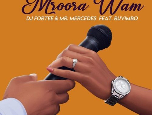 DJ-Fortee-Mr-Mercedes-feat-Ruvimbo-Mroora-Wam-Radio-Edit-mp3 DJ Fortee & Mr Mercedes – Mroora Wam ft. Ruvimbo