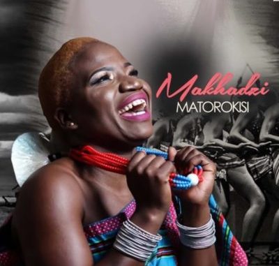 Makhadzi – Matorokisi ft. DJ Call Me Makhadzi ft. Maxy & Master KG