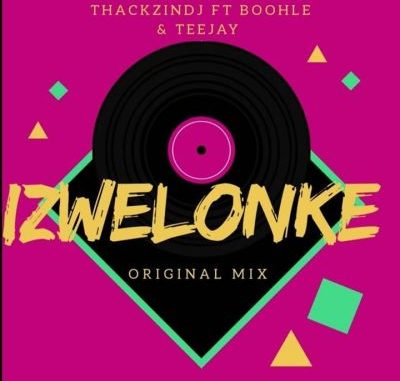 ThackzinDJ-Izwelonke-Ft.-Boohle-Teejay ThackzinDJ Izwelonke