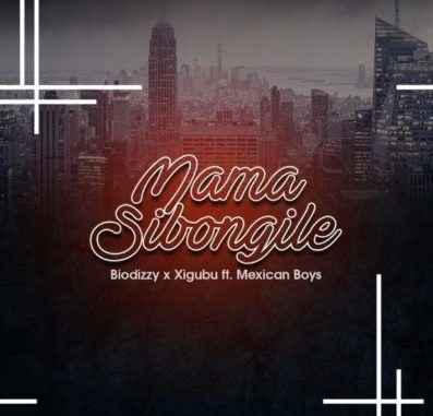 Biodizy & Xigubu – Mama Sibongile ft. Mexican Boys Biodizy & Xigubu – Mama Sibongile ft. Mexican Boys