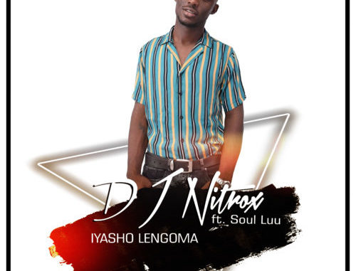 DJ Nitrox – Iyasho Lengoma ft. Soul Luu