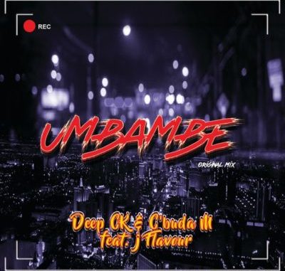 Deep CK & C’Buda M – Umbambe ft. J Flavour