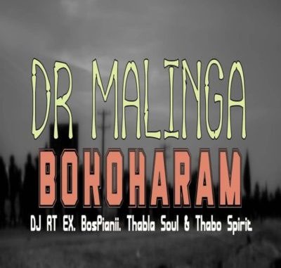 Dr Malinga – Bokoharam ft. DJ RT EX, Bospianii, Thabla Soul & Thabo Spirit Dr Malinga – Bokoharam ft. DJ RT EX, Bospianii, Thabla Soul & Thabo Spirit