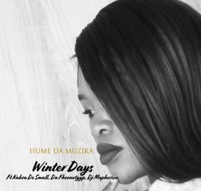 Hume Da Muzika – Winter Days ft. Kabza De Small, DJ Maphorisa & Da Fheenotyyp