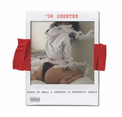 Kabza De Small & Leehleza – Ur Sheetee ft. Moonchild Sanelly
