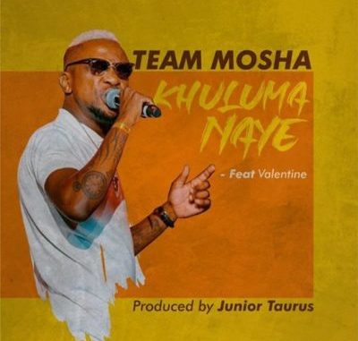 Team Mosha – Khuluma Naye ft. Valentine