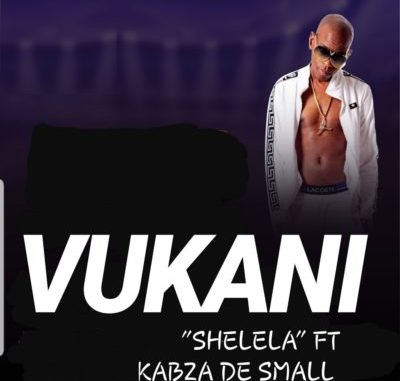 Vukani – Shelela ft. Kabza De Small Vukani – Shelela ft. Kabza De Small