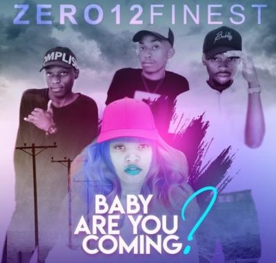 Zero12Finest – Baby Are You Coming? ft. Thamagnificent2