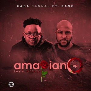 Gaba Cannal – AmaPiano Love Affair Ft. Zano