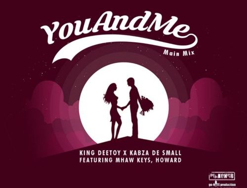 King Deetoy, Kabza De Small, MHaw Keys & Howard – You and Me