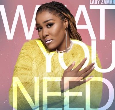 Lady Zamar – What You Need Lady Zamar – What You Need Mp3 Download