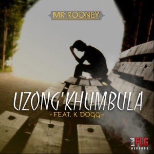 Mr-Rooney-–-Uzong’khumbula-Ft.-K-Dogg-mp3-download- Mr Rooney – Uzong’khumbula Ft. K Dogg