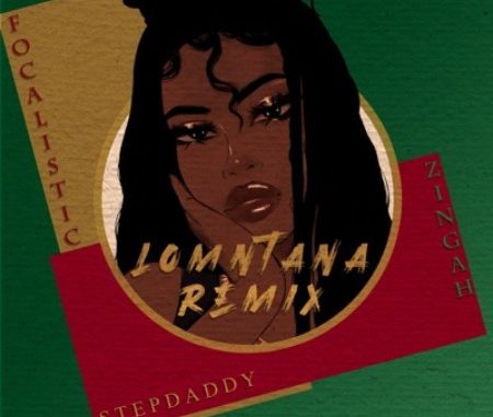 Stepdaddy-ft.-Zingah-&-Focalistic Stepdaddy ft. Zingah & Focalistic – Lomntana (Remix)