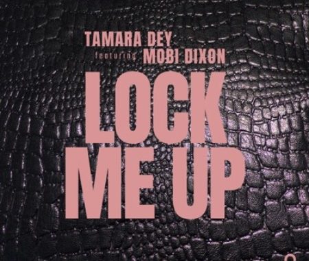 Tamara Dey – Lock Me Up ft. Mobi Dixon Tamara Dey – Lock Me Up ft. Mobi Dixon Mp3 Download