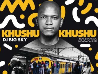 DJ Big Sky – Khushukhushu ft. Sbhanga & Gaba Cannal