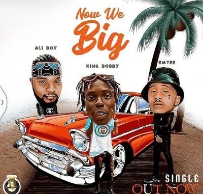 King-Bobby-–-Now-We-Big-Ft.-Emtee-Ali-Boy--fakazajpg